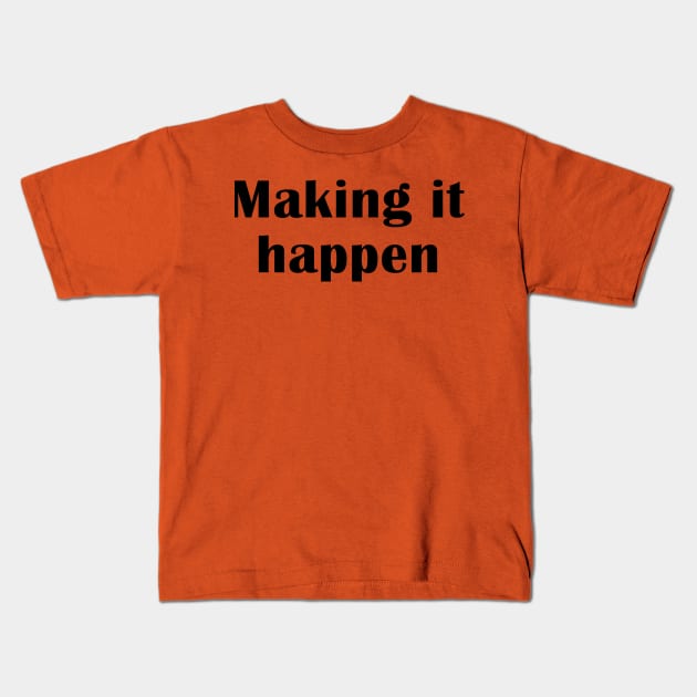 Making It Happen Kids T-Shirt by PeaceLoveandWeightLoss